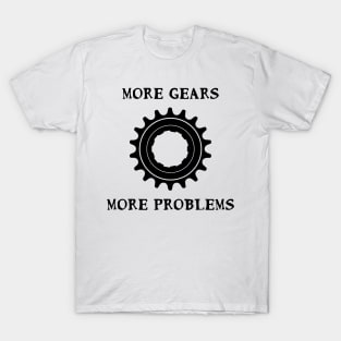 More Gears More Problems Fixie Fixed gear bikes - black T-Shirt